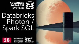 S2024 #18 - Databricks Photon / Spark SQL (CMU Advanced Database Systems) by CMU Database Group 2,588 views 1 month ago 1 hour, 7 minutes