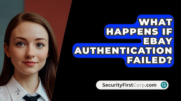 What Happens If eBay Authentication Failed? - SecurityFirstCorp.com