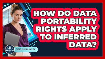 How Do Data Portability Rights Apply To Inferred Data? - AI and Technology Law
