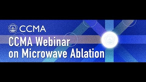 11.2 Lectures Part - CCMA Webinar on Microwave Ablation