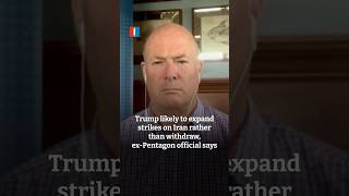 Trump likely to expand strikes on Iran rather than withdraw, ex-Pentagon official says