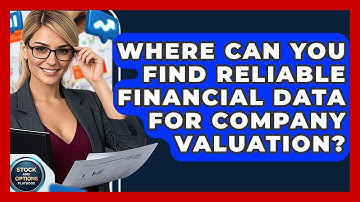 Where Can You Find Reliable Financial Data For Company Valuation? - Stock and Options Playbook