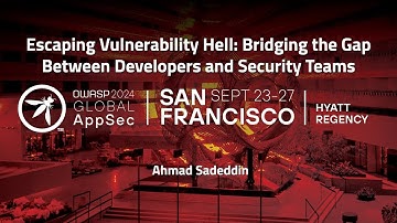 Escaping Vulnerability Hell: Bridging the Gap Between Developers and Security Teams - Ahmad Sadeddin