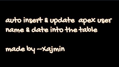 How can  insert the apex user name and date into the table in Oracle Apex