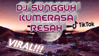 DJ SUNGGUH KUMERASA RESAH DJ REMIX 2019