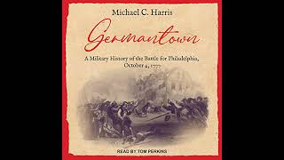 Germantown: A Military History of the Battle for Philadelphia, October 4, 1777 by Michael Harris