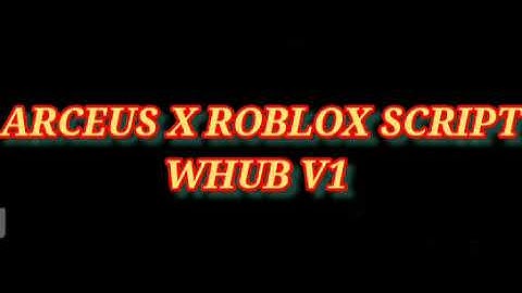 ARCEUS X ROBLOX SCRIPT WHUB V1 - see script link on comments