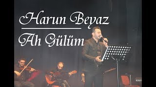 HARUN BEYAZ - AH GÜLÜM Resimi