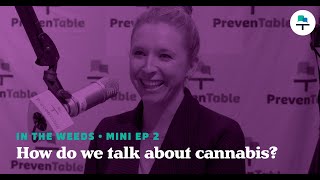 In the Weeds: How do we talk about cannabis?