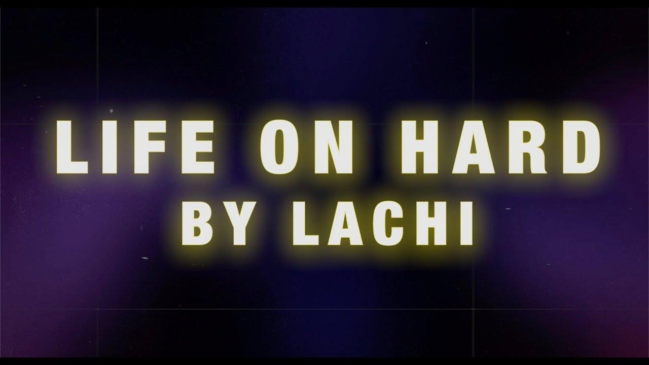 Life On Hard by Lachi [Official Lyric Video]