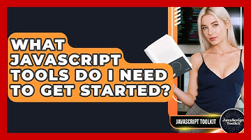 What JavaScript Tools Do I Need To Get Started? - JavaScript Toolkit