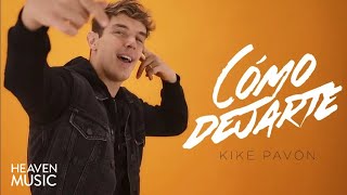 Kike Pavón - Cómo Dejarte (Videoclip Oficial)