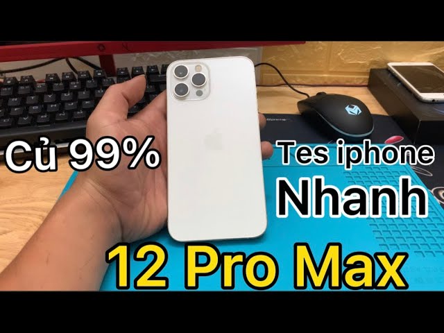 TES NHANH IPHONE 12 PRO MAX CỦ 99% CHUẨN