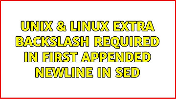 Unix & Linux: Extra Backslash Required in First Appended Newline in sed (2 Solutions!!)