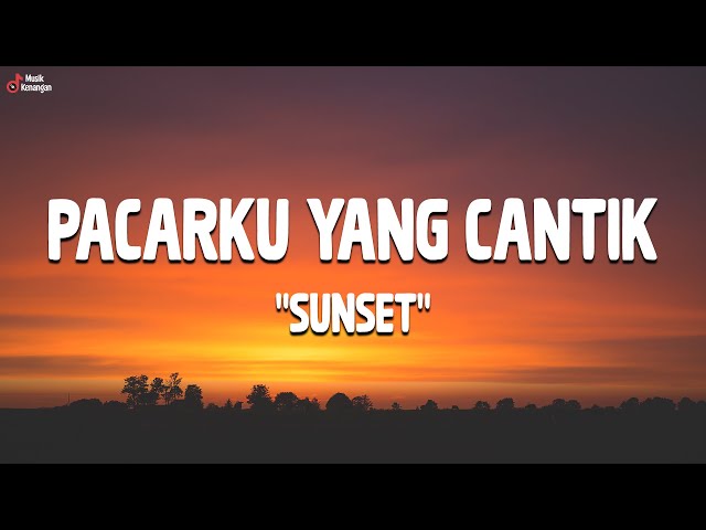 Sunset - Pacarku Yang Cantik (Lirik Lagu) class=
