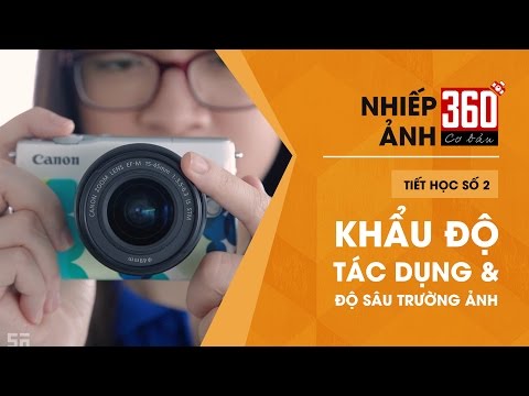 Video Nhiếp ảnh 360 [CƠ BẢN] Tập 2: Tìm hiểu về Khẩu Độ - youtube