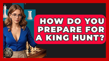 How Do You Prepare For A King Hunt? - The Chess Codex