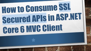 How to Consume SSL Secured APIs in ASP.NET Core 6 MVC Client
