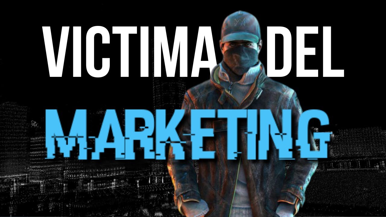 ME PASE: WATCH DOGS - VICTIMA DEL MARKETING