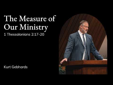 Kurt Gebhards | TMS Chapel | The Measure of Our Ministry - 1 ThessaIonians 2:17-20