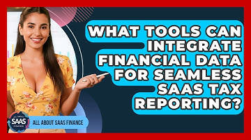 What Tools Can Integrate Financial Data For Seamless SaaS Tax Reporting? - All About SaaS Finance