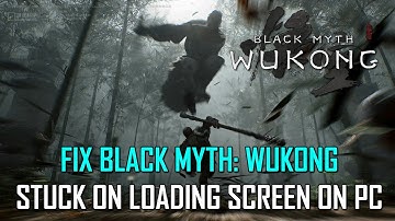 Fix Black Myth Wukong Not Loading On PC | How To Fix Black Myth Wukong Stuck On Loading Screen on PC