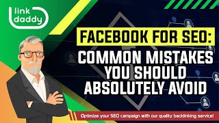Facebook For Seo - Common Mistakes You Should Absolutely Avoid