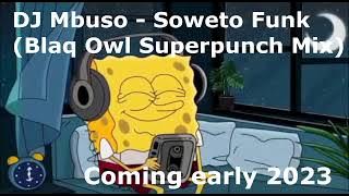 Dj Mbuso   Soweto Funk(Blaq Owl Superpunch Mix)