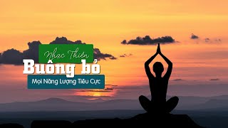 Nhạc thiền buông bỏ mọi năng lượng tiêu cực thư giãn cơ thể tâm trí