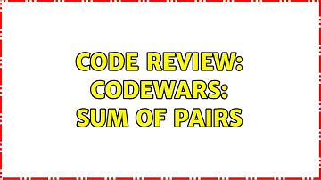 Code Review: Codewars: Sum of Pairs (2 Solutions!!)