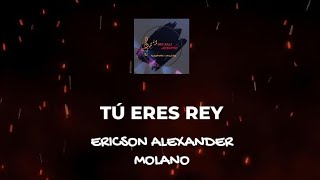 TÚ ERES REY (ERICSON ALEXANDER MOLANO LETRA UNA SOLA ADORACIÓN