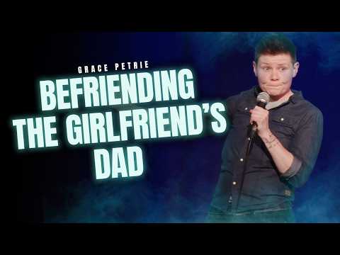 Befriending the Girlfriend's Dad | Grace Petrie