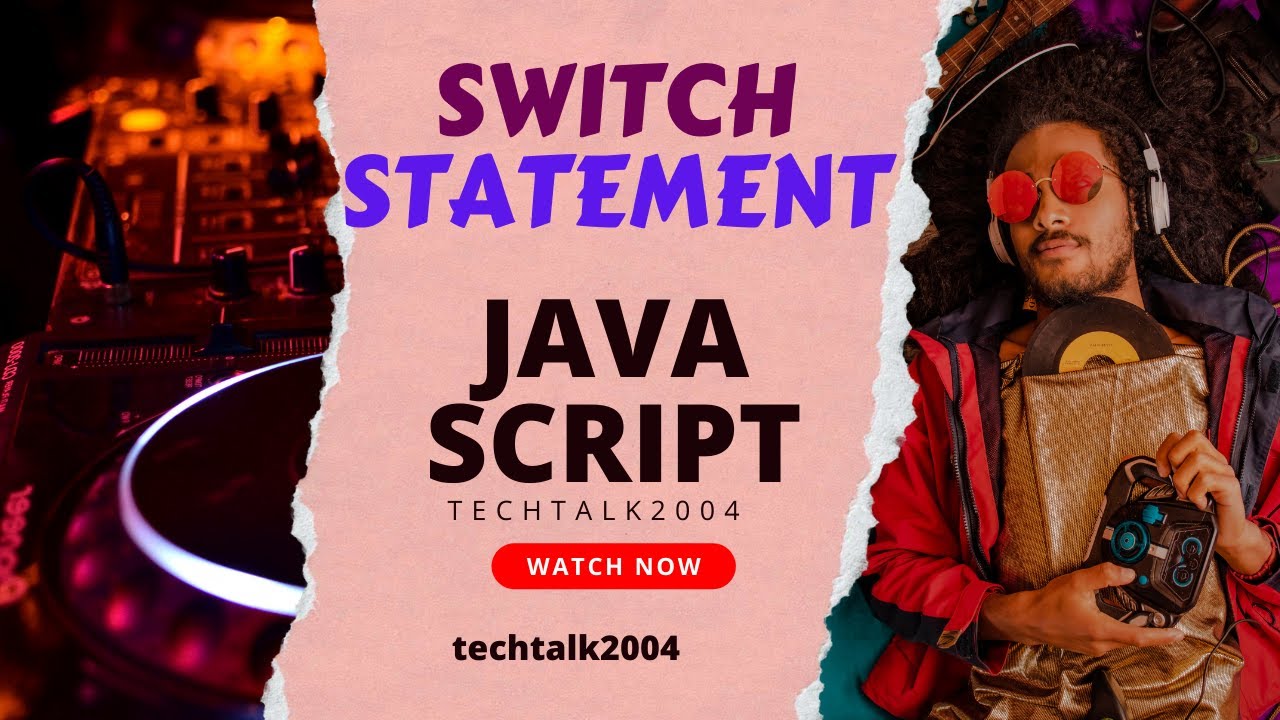 CLASS 6(i) - JavaScript Switch Statements | TechTalk2004 | Switch ...