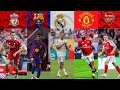 Real Madrid Vs Liverpool Vs Arsenal Vs Barça Vs Chelsea Vs PSG Vs Bayern Vs Man United Vs Man City