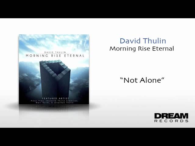 Watch David Thulin - "Not Alone" New Album OUT NOW on YouTube Watch David Thulin - "Not Alone" New Album OUT NOW on YouTube