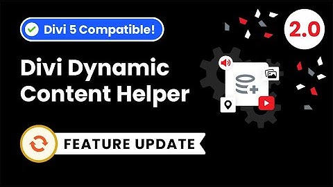 Divi Dynamic Content Helper 2.0 – Now Compatible With Divi 5!