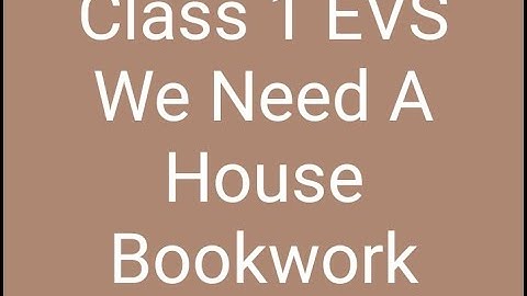 Class 1 EVS Ch 8 We Need A House Bookwork