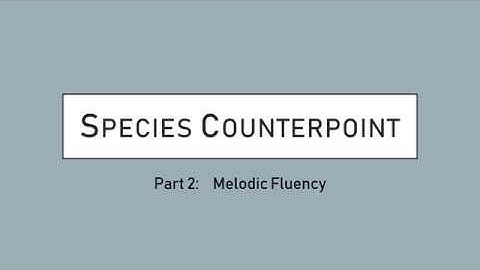 Species Counterpoint Part 2: Melodic Fluency