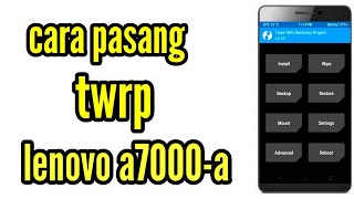Cara pasang twrp recovery Lenovo a7000-a work 100% Cara pasang twrp recovery Lenovo a7000-a work 100%