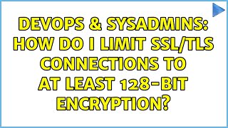 Celebrity DevOps & SysAdmins: How do I limit SSL/TLS connections to at least 128-bit encryption? Profile