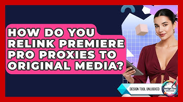 How Do You Relink Premiere Pro Proxies To Original Media? - Design Tool Unlocked