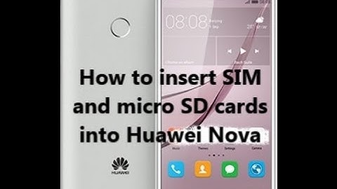 How to insert SIM  and micro SD cards   into Huawei Nova