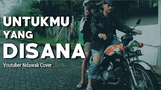 UNTUKMU YANG DISANA - COVER (Official Music Video)