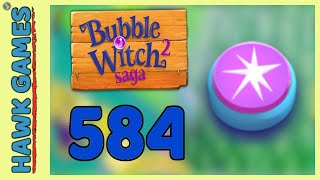 Bubble Witch 2 Saga Level 584 (Classic mode) - 3 Stars Walkthrough, No Boosters