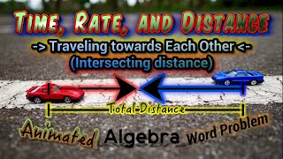 Time, Rate, and Distance (Traveling Towards Each Other, Intersecting Distance)