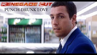 Punch-Drunk Love - Renegade Cut