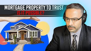 Can You Transfer A Property With A Mortgage Into A Trust | Mortgage Property To Trust Is It Possible