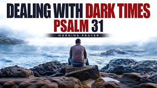 Call Out To God When You're In Hard Times | Psalm 31 | Blessed Morning Prayer Start Your Day