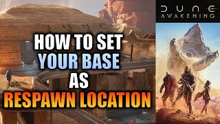 How to Set Your Base as Respawn Location - Dune Awakening