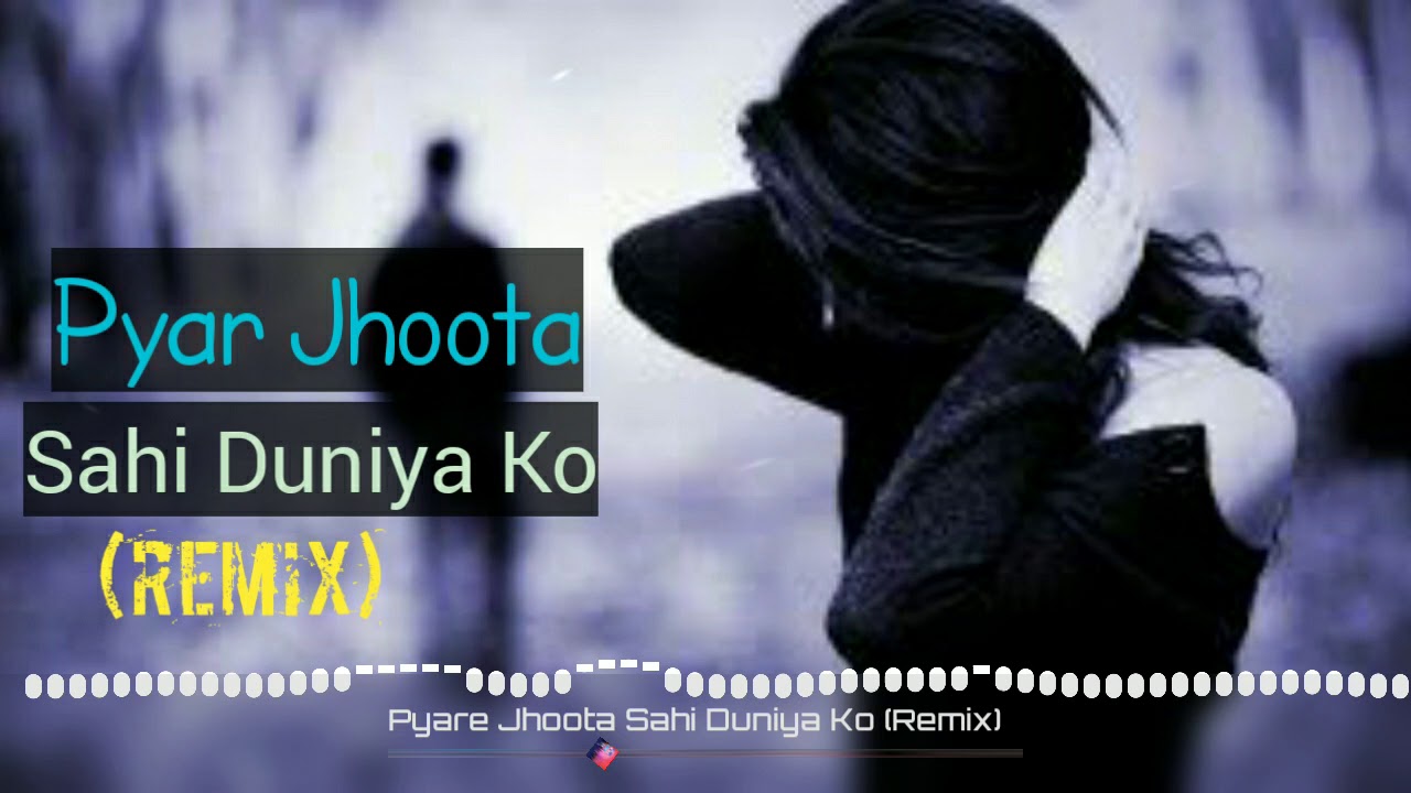 pyar jhoota sahi duniya pyar jhoota sahi duniya